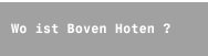 Wo ist Boven Hoten ?